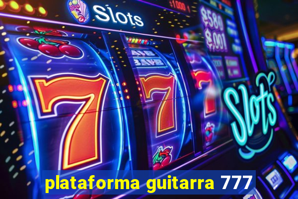 plataforma guitarra 777